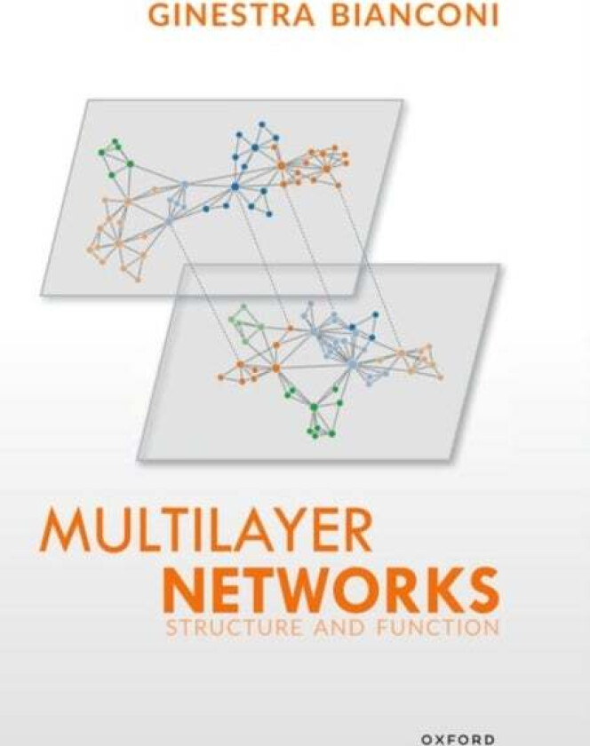Multilayer Networks av Ginestra (Reader in Applied Mathematics Reader in Applied Mathematics School of Mathematical Sciences Queen Mary University of