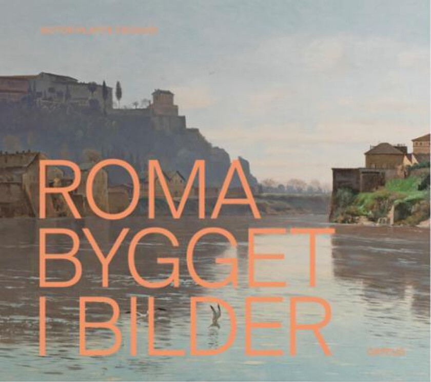 Roma bygget i bilder av Victor Plahte Tschudi