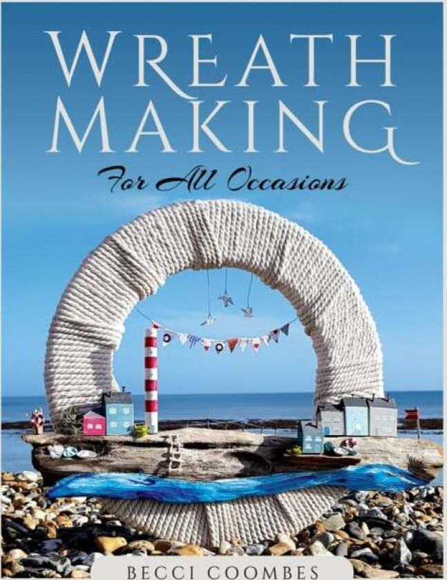 Wreath Making for all Occasions av Becci Coombes