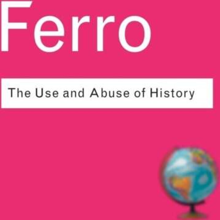 The Use and Abuse of History av Marc Ferro