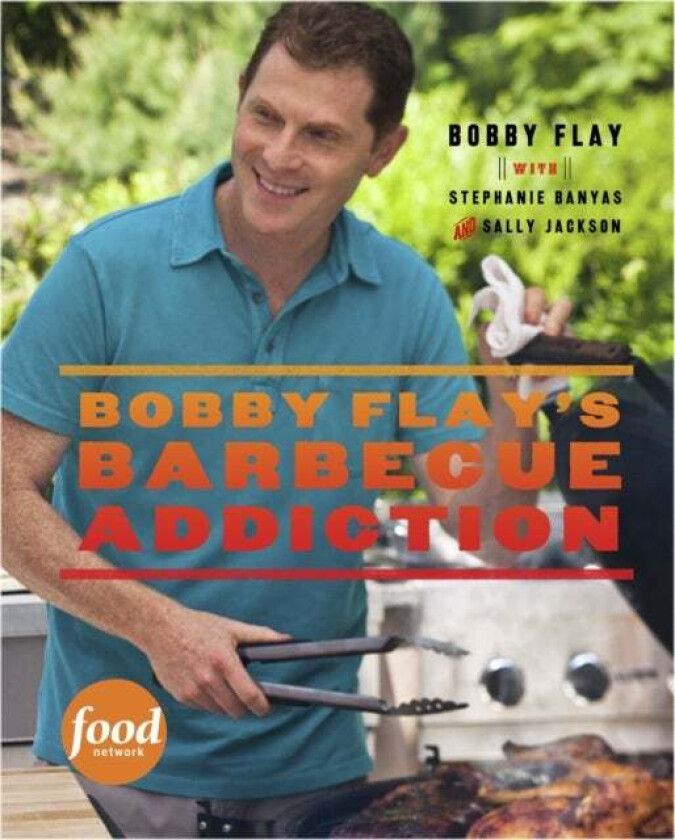 Bobby Flay's Barbecue Addiction av Bobby Flay, Stephanie Banyas, Sally Jackson
