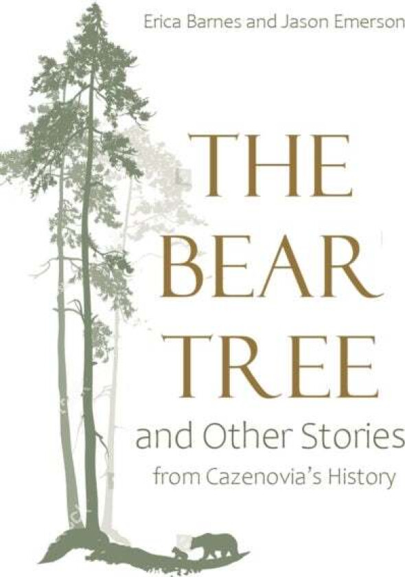The Bear Tree and Other Stories from Cazenovia's History av Erica Barnes, Jason Emerson