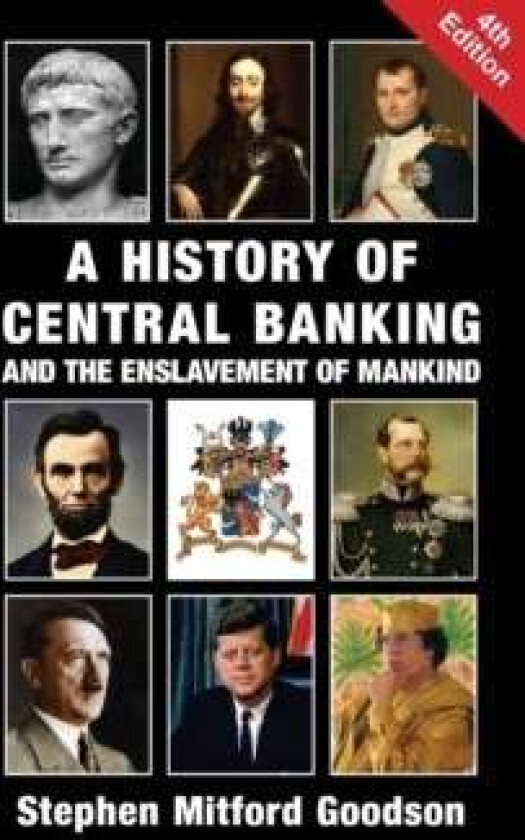 A History of Central Banking and the Enslavement of Mankind av Stephen Mitford Goodson
