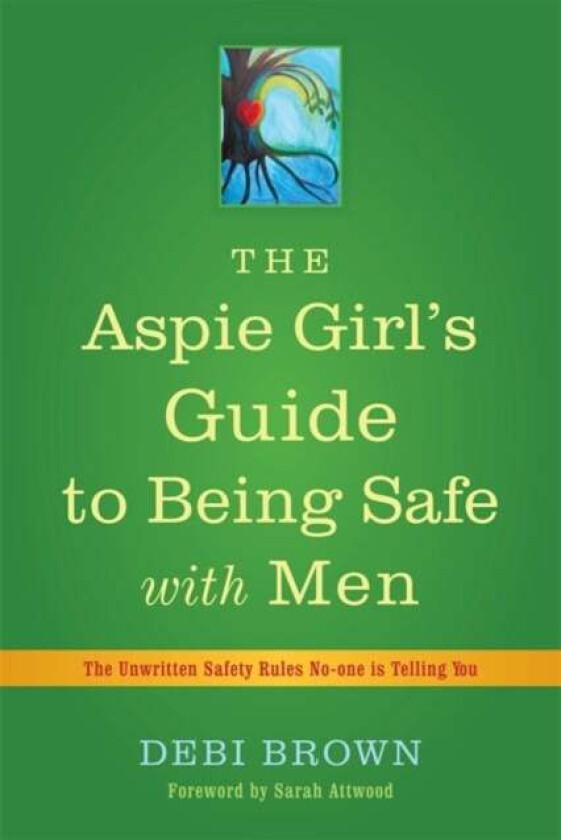 The Aspie Girl's Guide to Being Safe with Men av Debi Brown