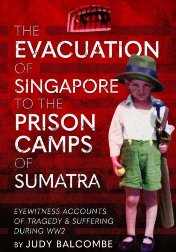 The Evacuation of Singapore to the Prison Camps of Sumatra av Judy Balcombe