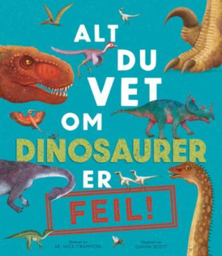Alt du vet om dinosaurer er feil! av Nick Crumpton