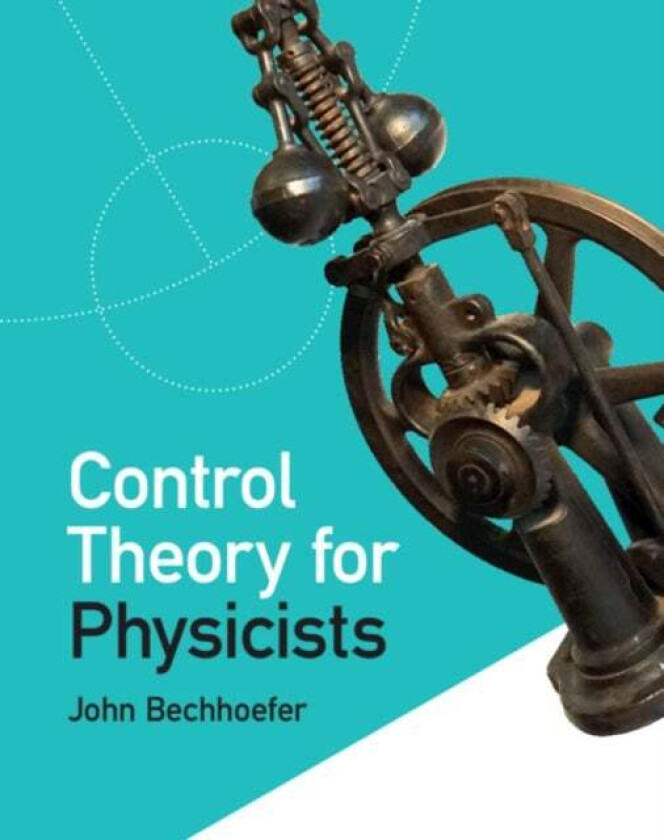 Control Theory for Physicists av John (Simon Fraser University British Columbia) Bechhoefer