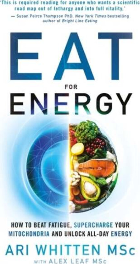 Eat for Energy av Ari Whitten, M.S. Alex Leaf