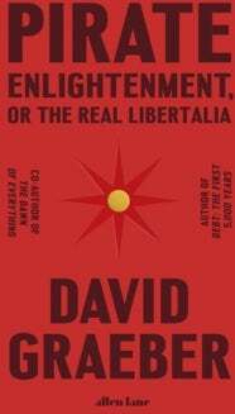 Pirate Enlightenment, or the Real Libertalia av David Graeber