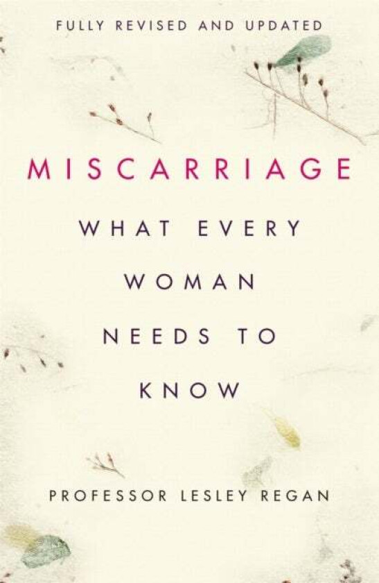 Miscarriage: What every Woman needs to know av Professor Lesley Regan