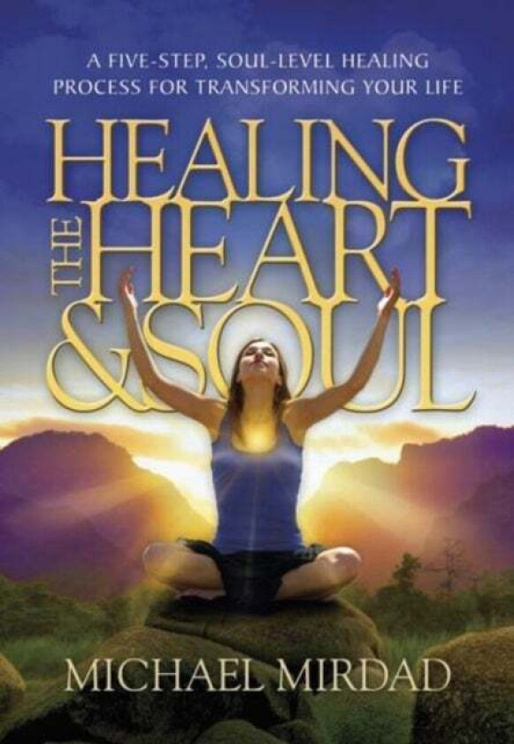 Healing the Heart & Soul av Michael (Michael Mirdad) Mirdad