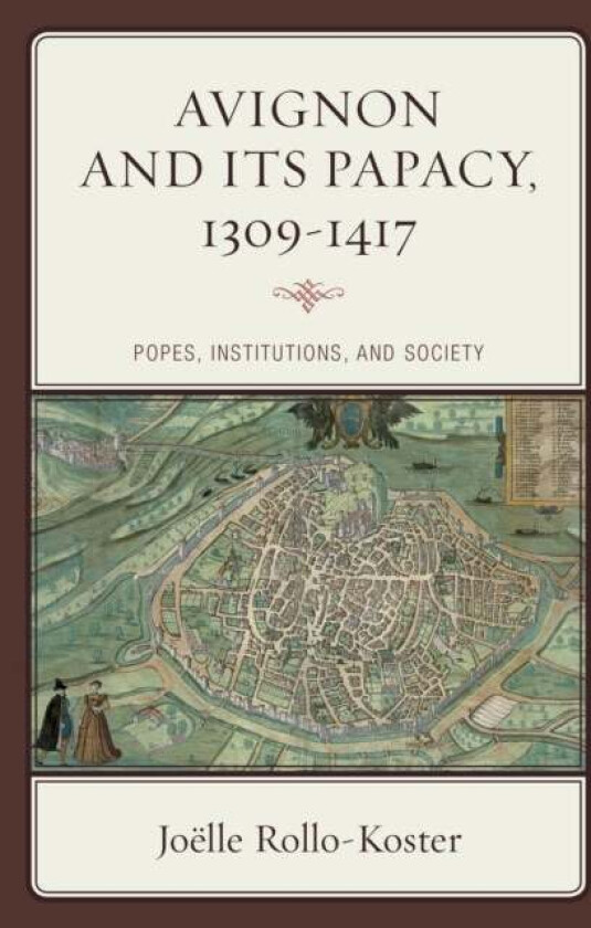 Avignon and Its Papacy, 1309-1417 av Joelle Rollo-Koster