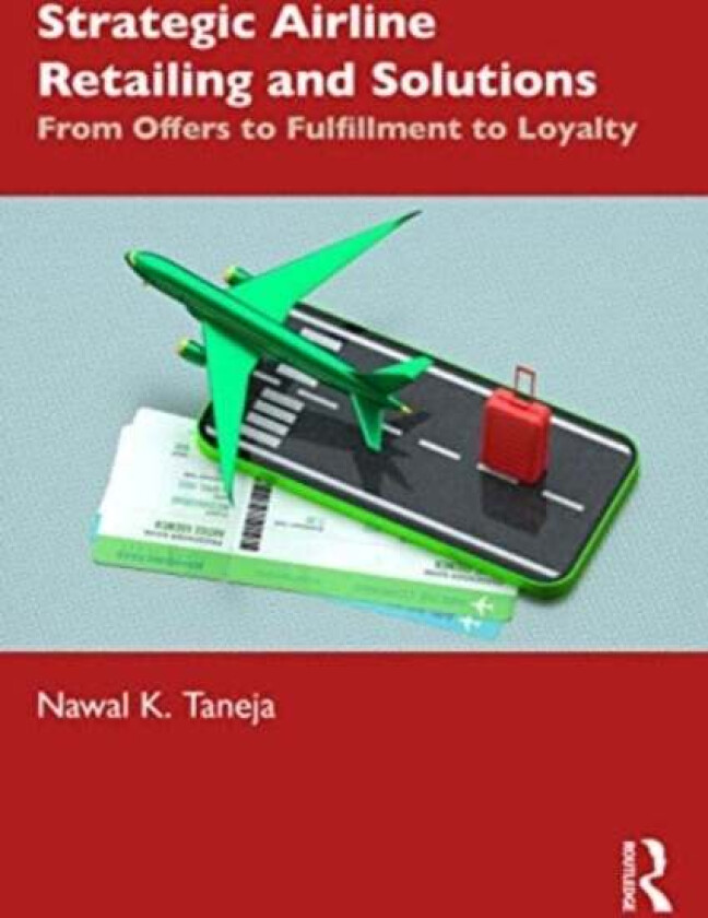 Strategic Airline Retailing and Solutions av Nawal K. (Faculty Emeritus Aviation Ohio State University) Taneja