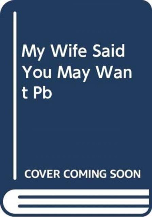 My Wife Said You May Want to Marry Me av Jason B. Rosenthal