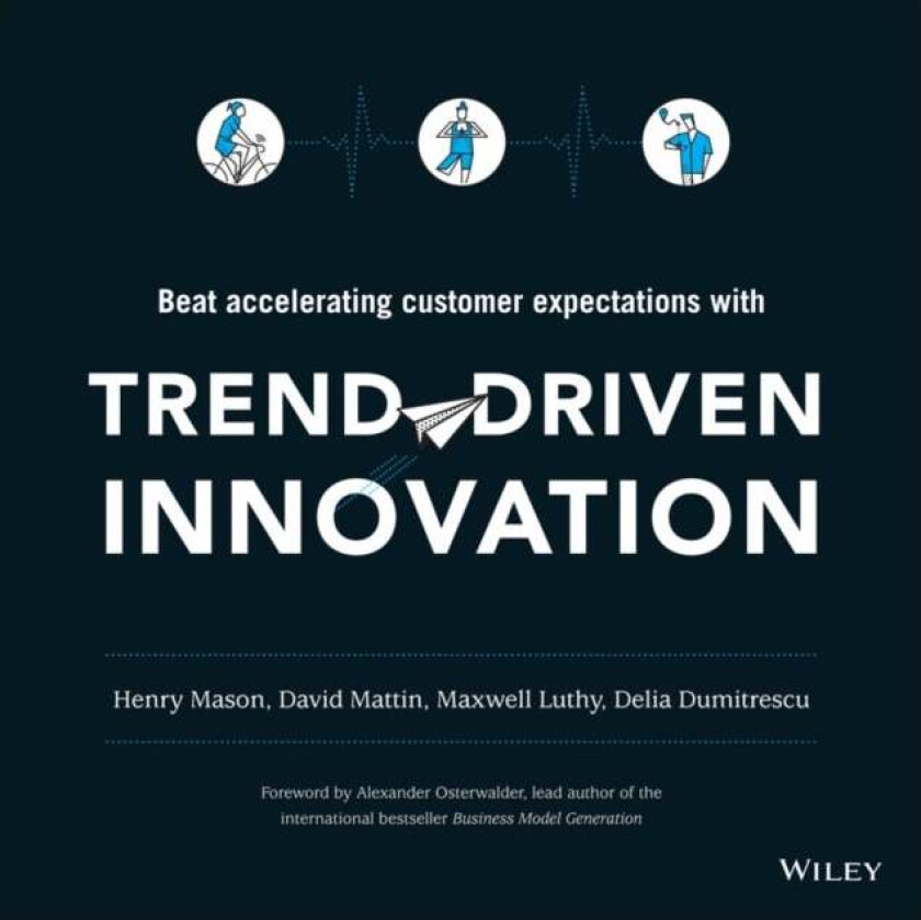 Trend-Driven Innovation av Henry Mason, David Mattin, Maxwell Luthy, Delia Dumitrescu