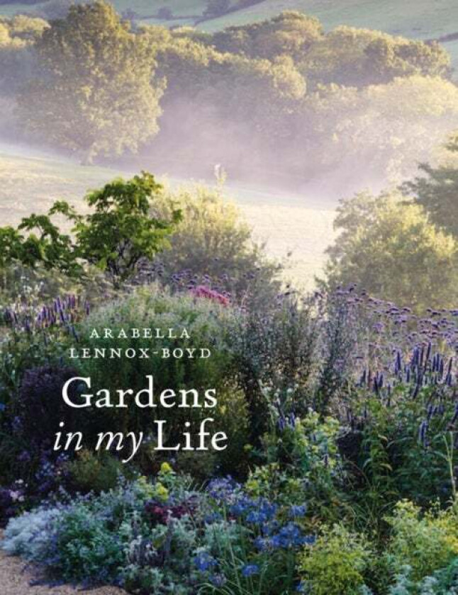 Gardens in My Life av Arabella Lennox-Boyd
