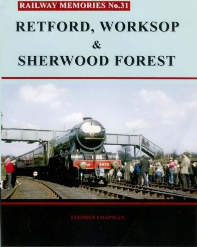 Railway Memories No. 31. Retford, Worksop and Sherwood Forest