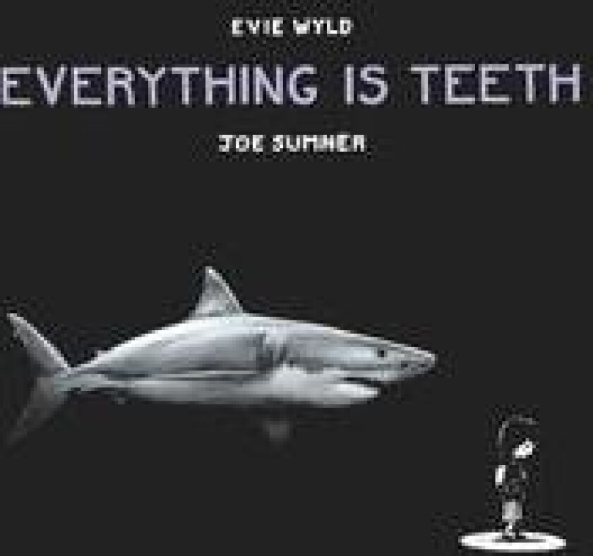 Everything is Teeth av Evie Wyld, Joe Sumner