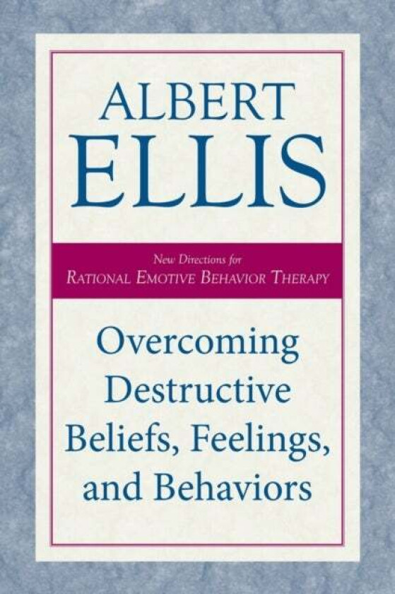 Overcoming Destructive Beliefs, Feelings, and Behaviors av Albert Ellis
