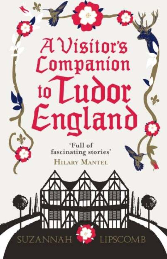 A Visitor's Companion to Tudor England av Suzannah Lipscomb
