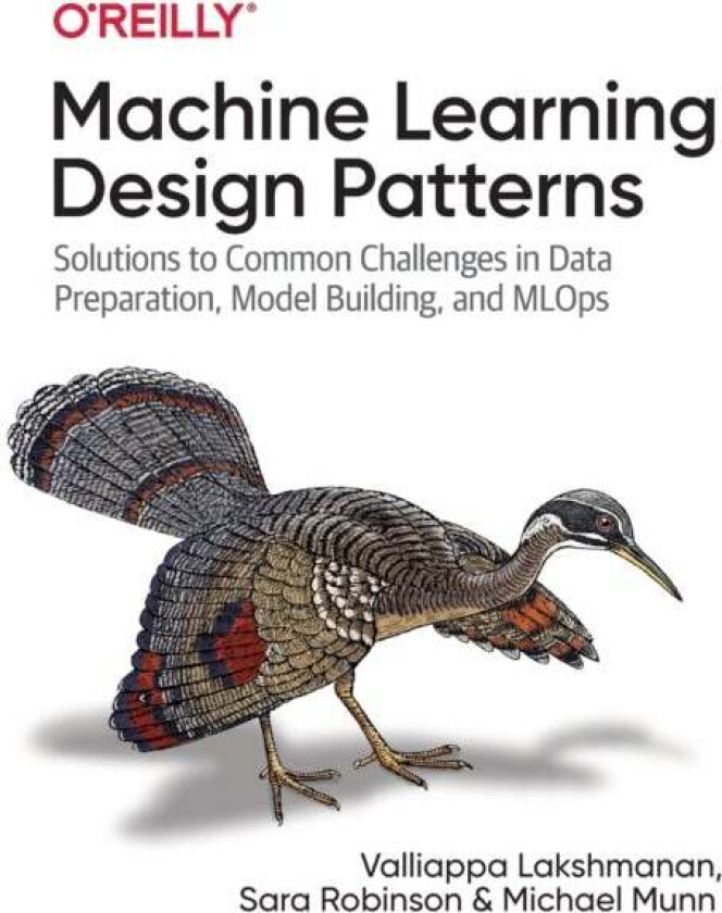 Machine Learning Design Patterns av Valliappa Lakshmanan