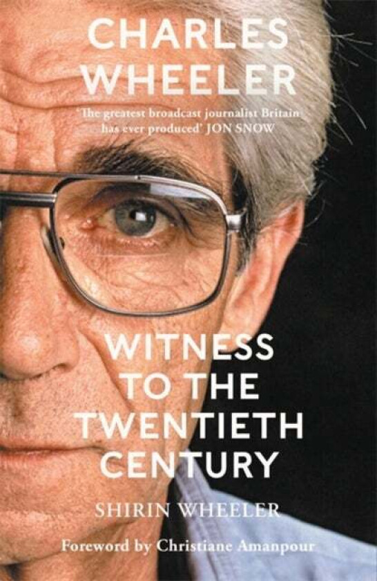 Charles Wheeler - Witness to the Twentieth Century av Shirin Wheeler