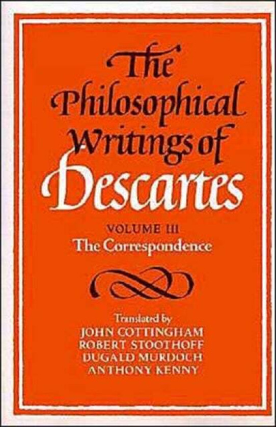 The Philosophical Writings of Descartes: Volume 3, The Correspondence av Rene Descartes