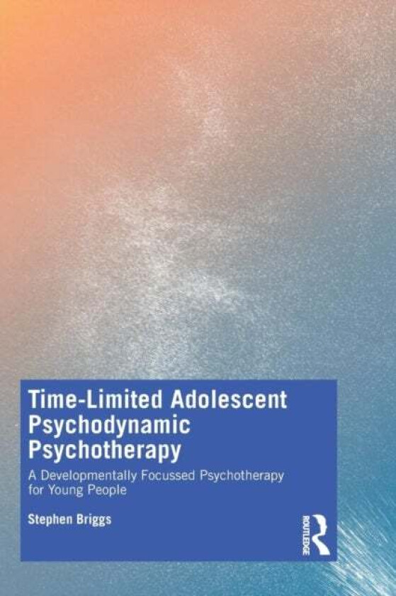 Time-limited adolescent psychodynamic psychtherapy av Stephen Briggs