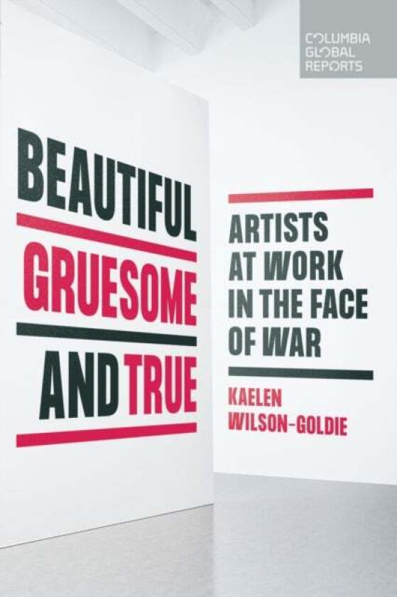 Beautiful, Gruesome, and True av Kaelen Wilson-Goldie