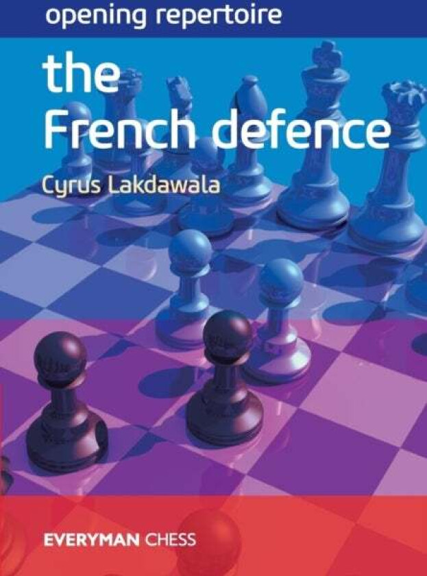Opening Repertoire: The French Defence av Cyrus Lakdawala