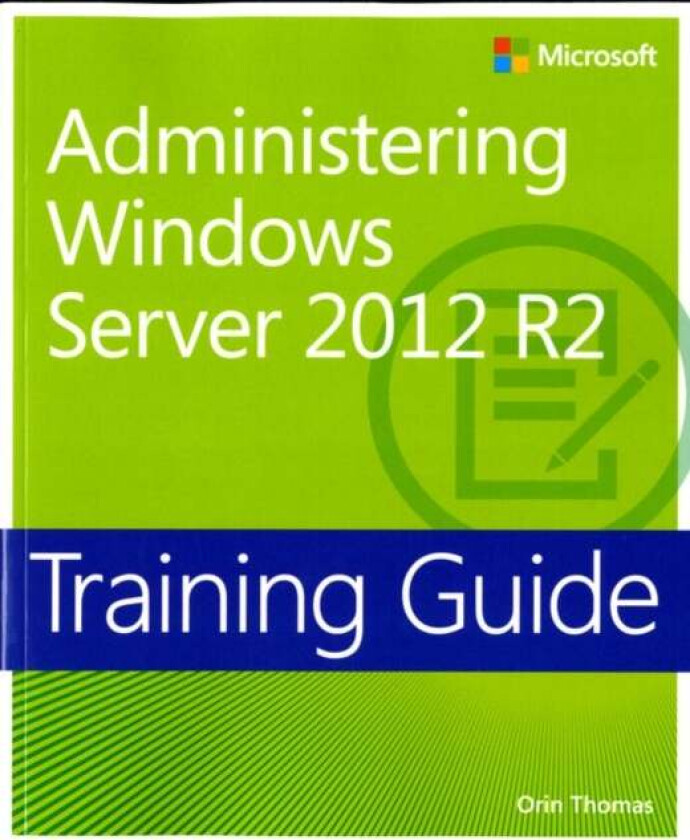 Training Guide Administering Windows Server 2012 R2 (Mcsa) Av Orin Thomas