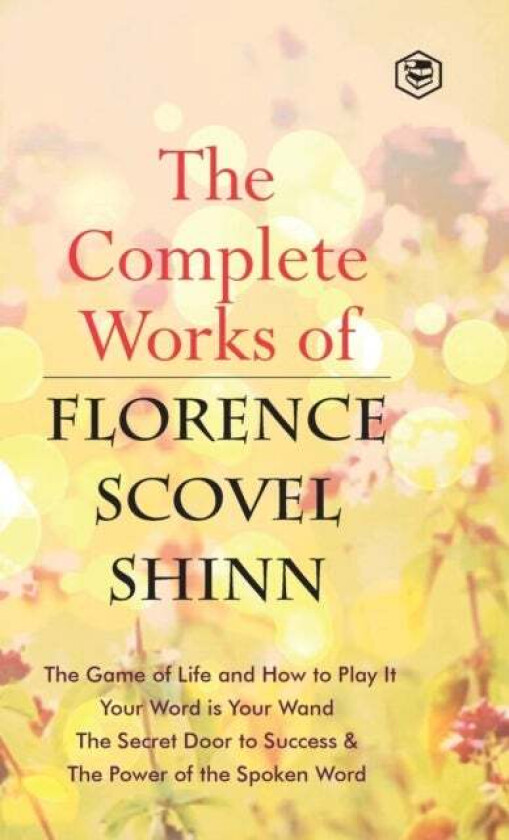 The Complete Works of Florence Scovel Shinn av Florence Scovel Shinn