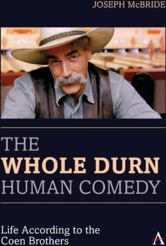 The Whole Durn Human Comedy: Life According to the Coen Brothers av Joseph McBride