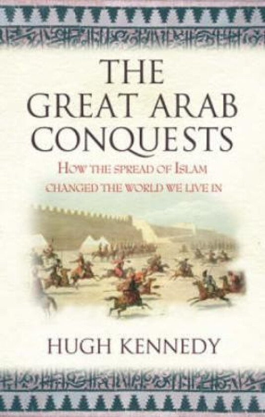 The Great Arab Conquests av Hugh Kennedy