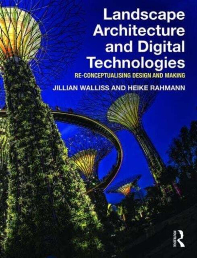 Landscape Architecture and Digital Technologies av Jillian Walliss, Heike Rahmann