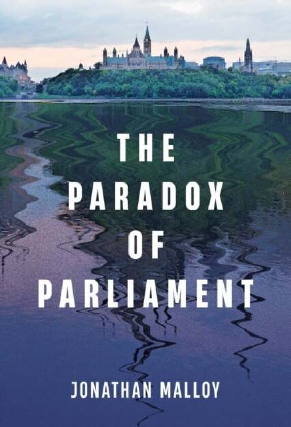 The Paradox of Parliament av Jonathan Malloy