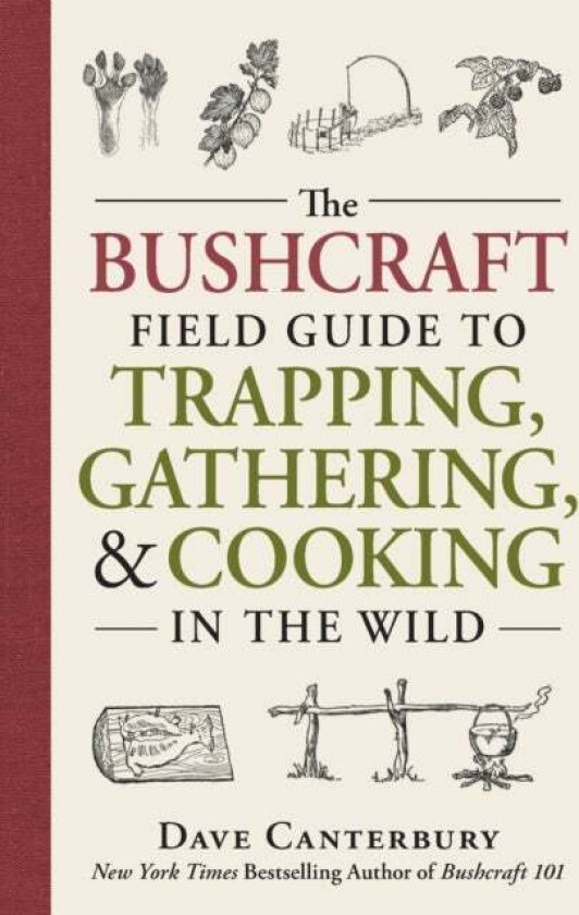 The Bushcraft Field Guide to Trapping, Gathering, and Cooking in the Wild av Dave Canterbury