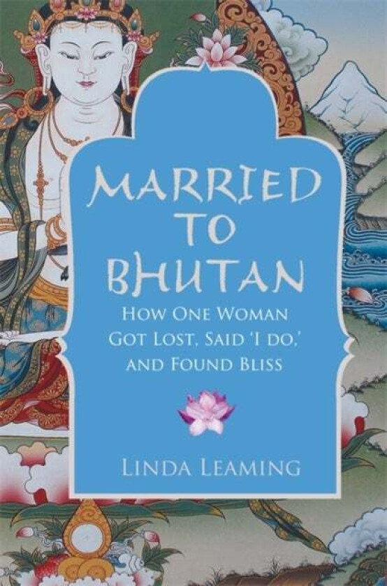 Married to Bhutan av Linda Leaming