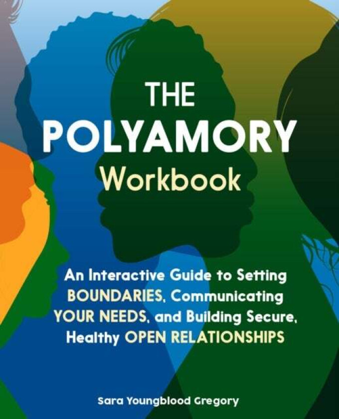The Polyamory Workbook av Sara Youngblood Gregory