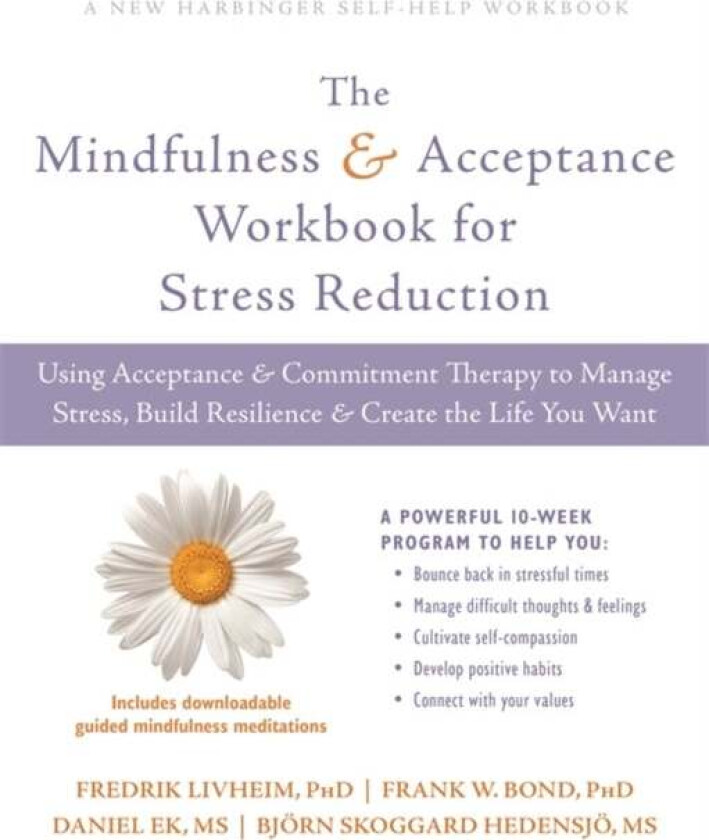 The Mindfulness and Acceptance Workbook for Stress Reduction av Fredrik Livheim, Frank Bond, Daniel Ek, Bjorn Hedensjo