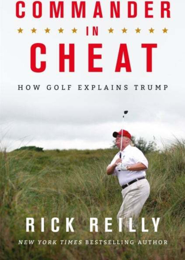 Commander in Cheat: How Golf Explains Trump av Rick Reilly