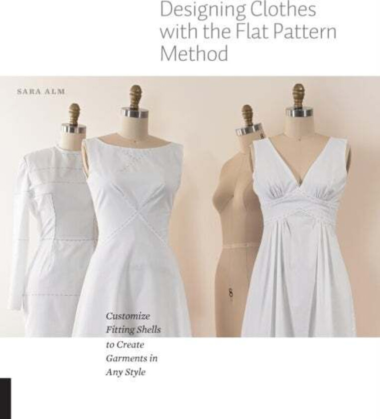 Designing Clothes with the Flat Pattern Method av Sara Alm