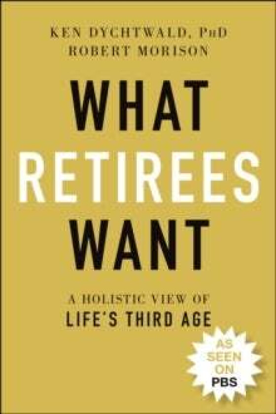 What Retirees Want av Ken Ph.D. Dychtwald, Robert Morison