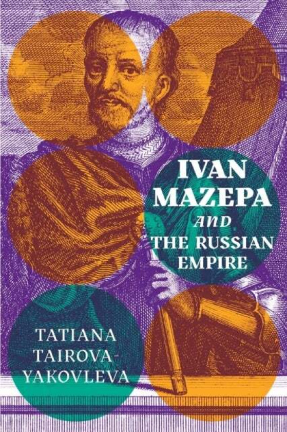 Ivan Mazepa and the Russian Empire av Tatiana Tairova-Yakovleva