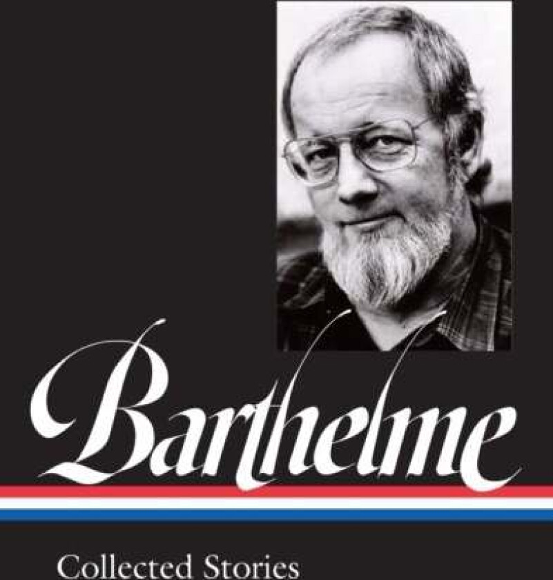 Donald Barthelme: Collected Stories av Donald Barthelme, Charles McGrath