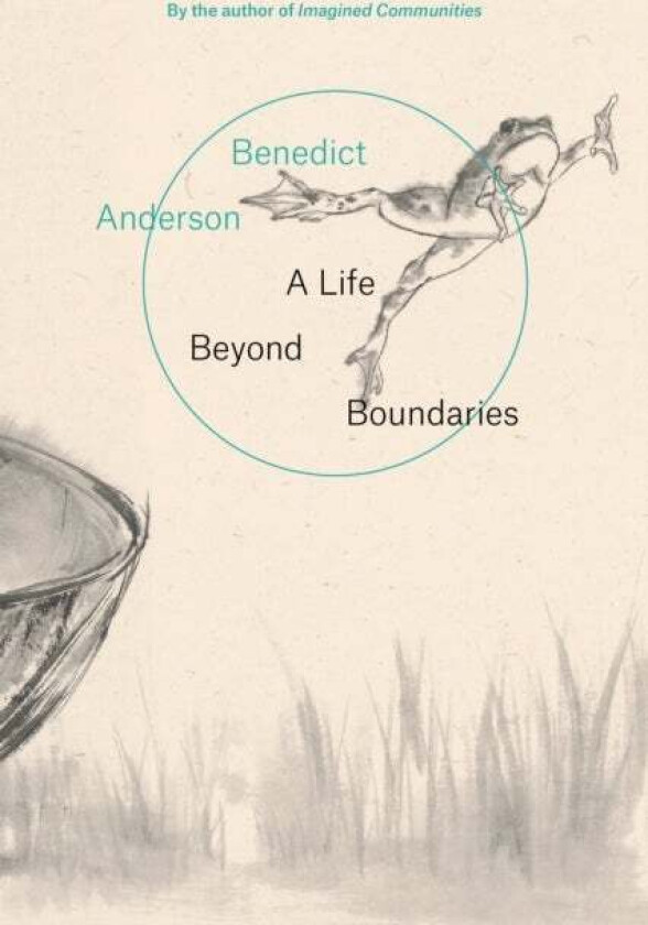 A Life Beyond Boundaries av Benedict Anderson