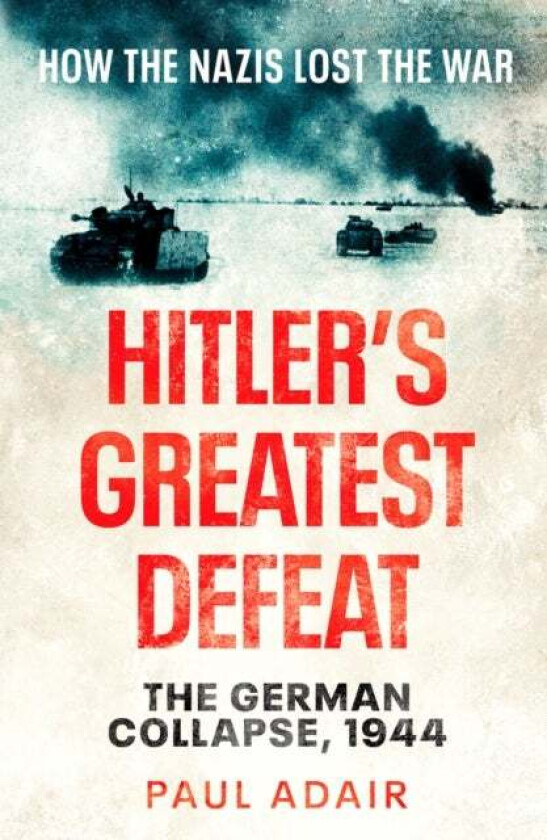 Hitler's Greatest Defeat av Paul Adair