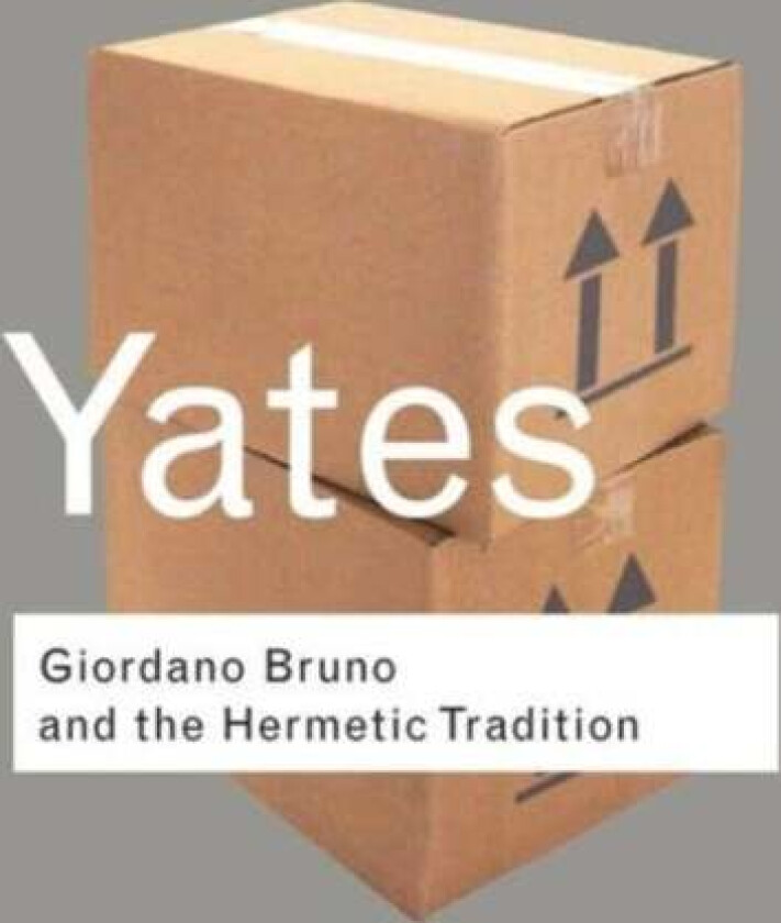 Giordano Bruno and the Hermetic Tradition av Frances Yates
