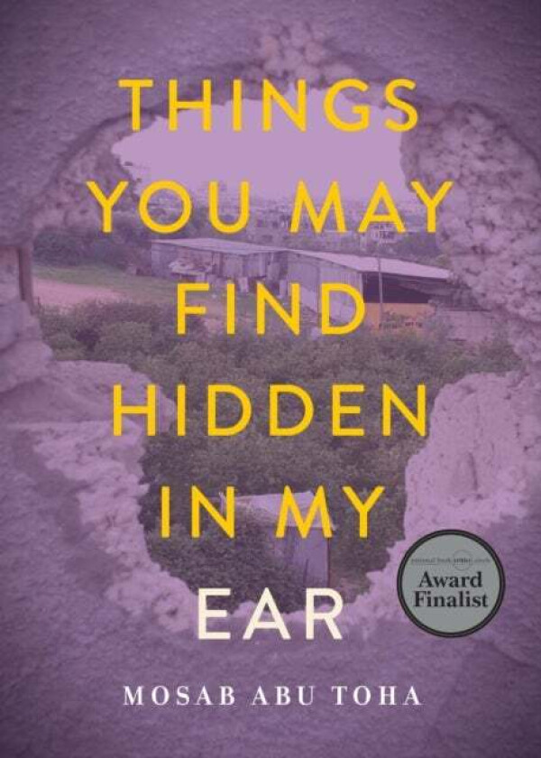 Things You May Find Hidden In My Ear Av Mosab Abu Toha