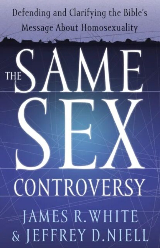 The Same Sex Controversy - Defending and Clarifying the Bible`s Message About Homosexuality av James R. White, Jeffrey D. Niell